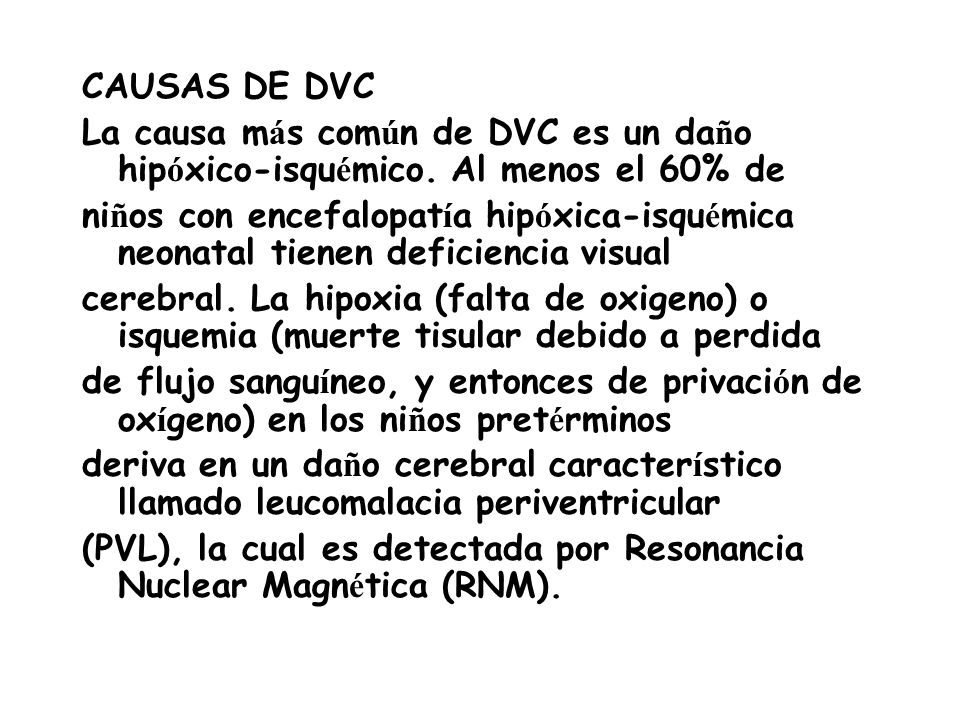 CAUSAS DE DVC La causa más común de DVC es un daño hipóxico-isquémico
