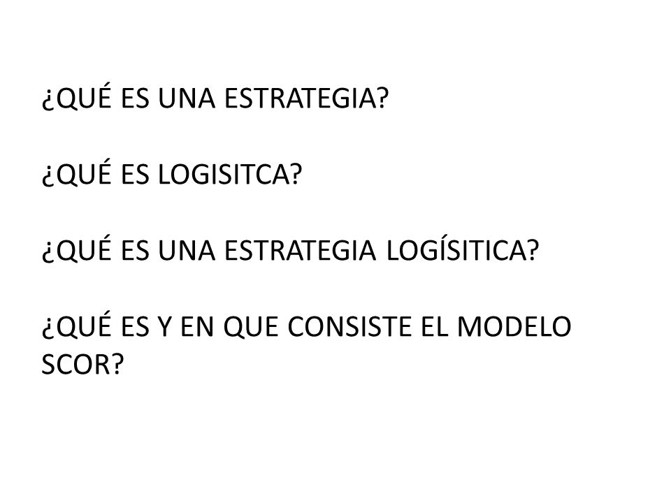 ¿QUÉ ES UNA ESTRATEGIA. ¿QUÉ ES LOGISITCA. ¿QUÉ ES UNA ESTRATEGIA LOGÍSITICA.