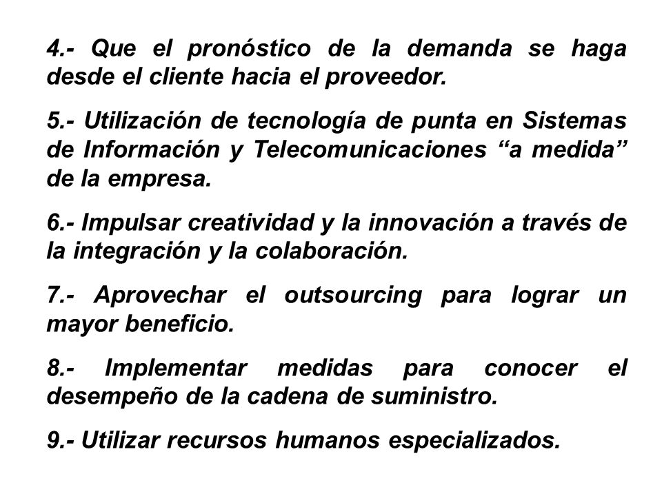 4.- Que el pronóstico de la demanda se haga desde el cliente hacia el proveedor.