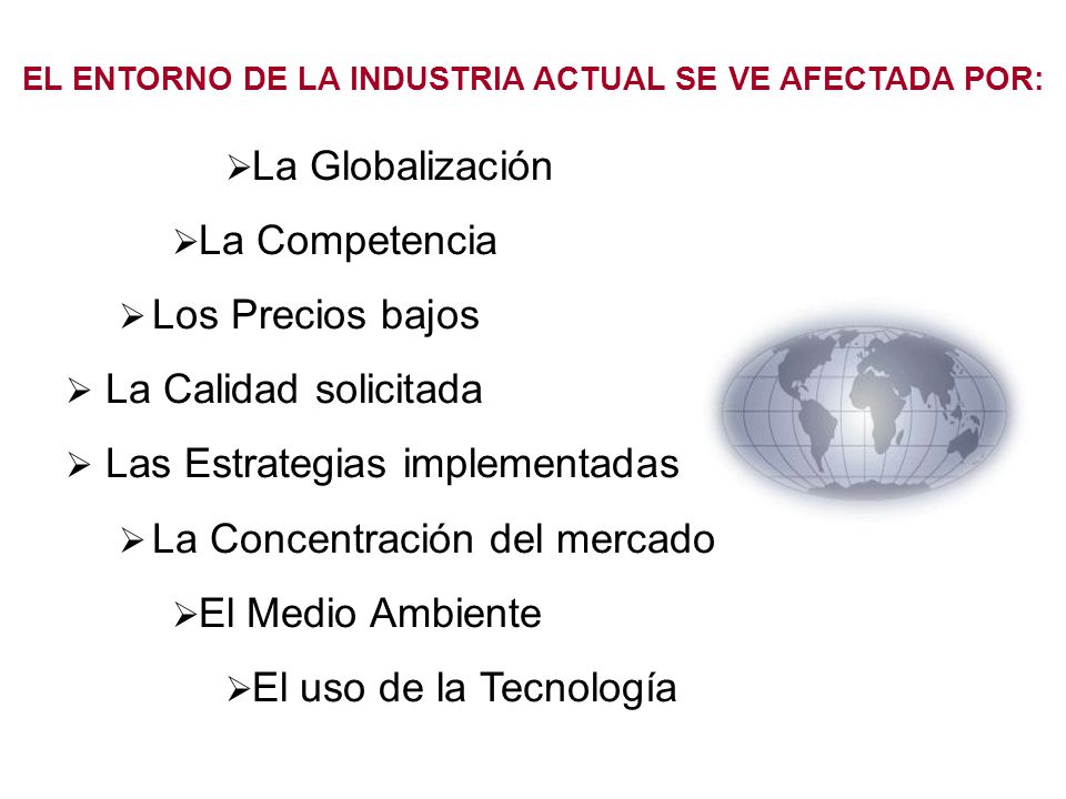 EL ENTORNO DE LA INDUSTRIA ACTUAL SE VE AFECTADA POR: