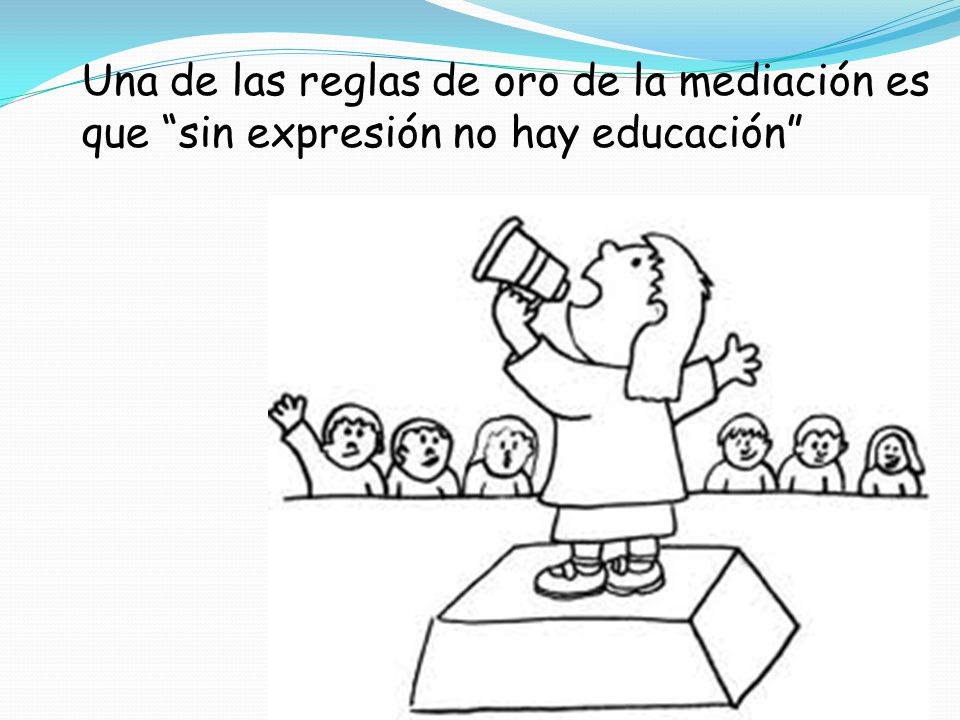 Una de las reglas de oro de la mediación es que sin expresión no hay educación