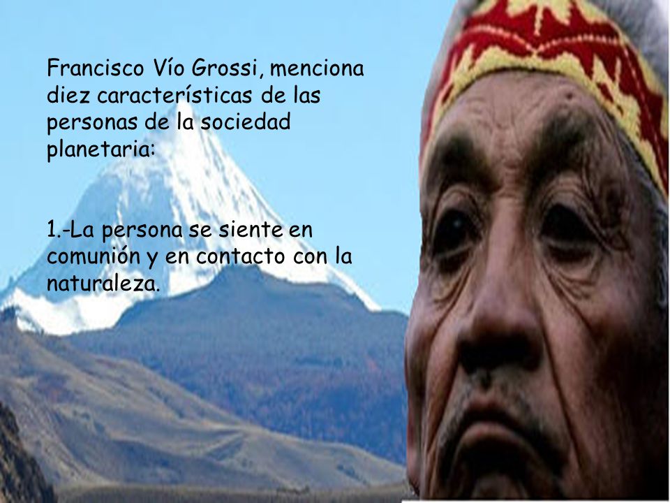 Francisco Vío Grossi, menciona diez características de las personas de la sociedad planetaria: