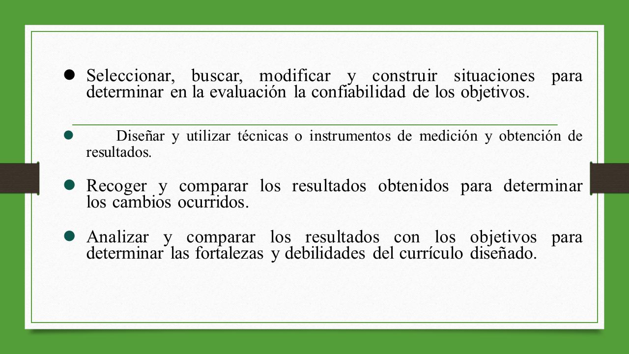 Seleccionar, buscar, modificar y construir situaciones para determinar en la evaluación la confiabilidad de los objetivos.