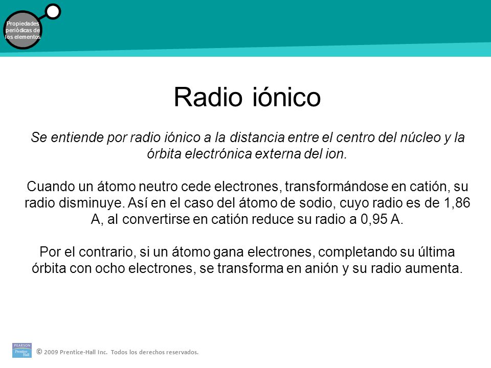 Radio iónico Se entiende por radio iónico a la distancia entre el centro del núcleo y la órbita electrónica externa del ion.