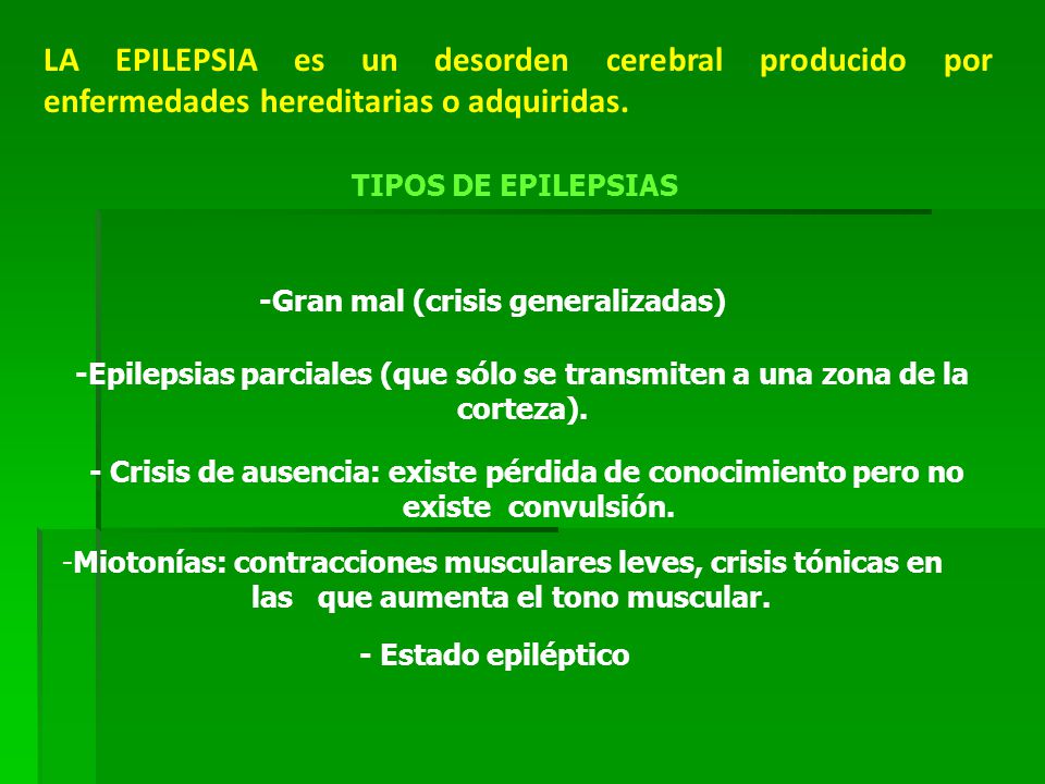 LA EPILEPSIA es un desorden cerebral producido por enfermedades hereditarias o adquiridas.