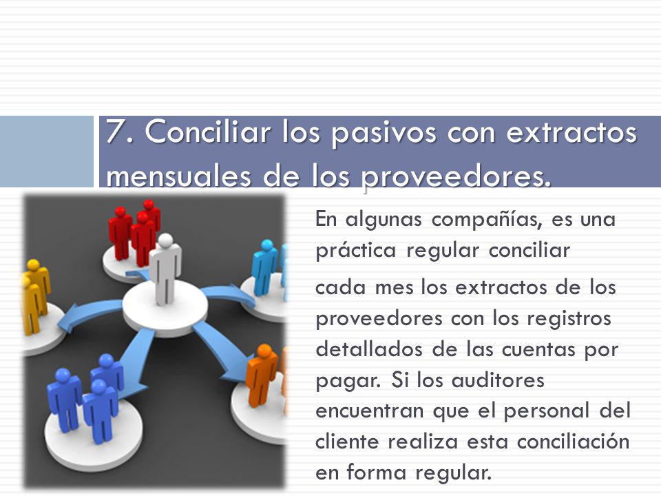 7. Conciliar los pasivos con extractos mensuales de los proveedores.
