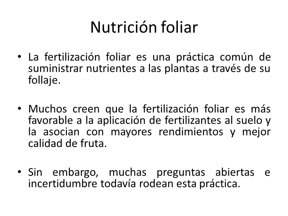 Nutrición foliar La fertilización foliar es una práctica común de suministrar nutrientes a las plantas a través de su follaje.