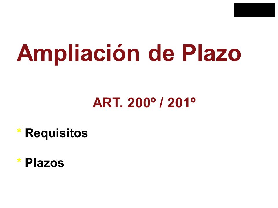 Ampliación de Plazo ART. 200º / 201º * Requisitos * Plazos