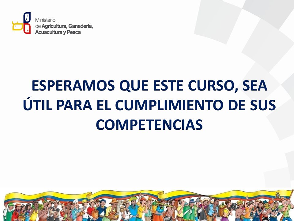 ESPERAMOS QUE ESTE CURSO, SEA ÚTIL PARA EL CUMPLIMIENTO DE SUS COMPETENCIAS