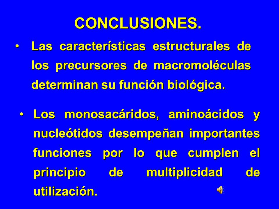 CONCLUSIONES. Las características estructurales de los precursores de macromoléculas determinan su función biológica.