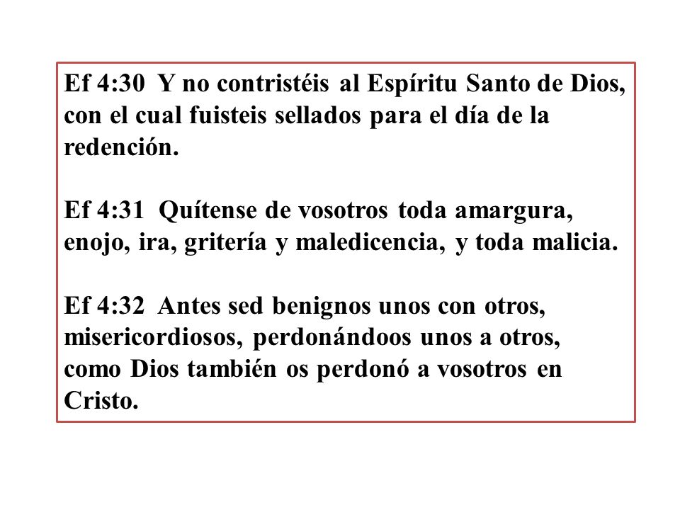 Ef 4:30 Y no contristéis al Espíritu Santo de Dios, con el cual fuisteis sellados para el día de la redención.
