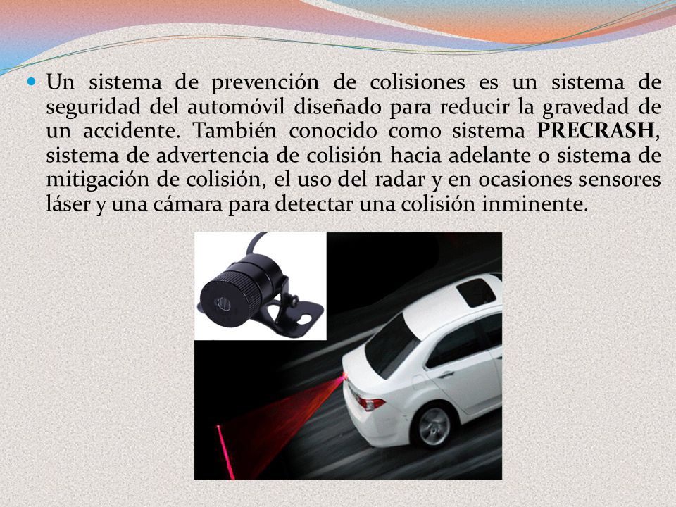 Un sistema de prevención de colisiones es un sistema de seguridad del automóvil diseñado para reducir la gravedad de un accidente.