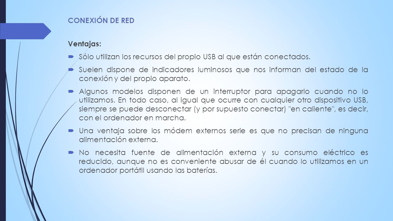 CONEXIÓN DE RED Ventajas: Sólo utilizan los recursos del propio USB al que están conectados.