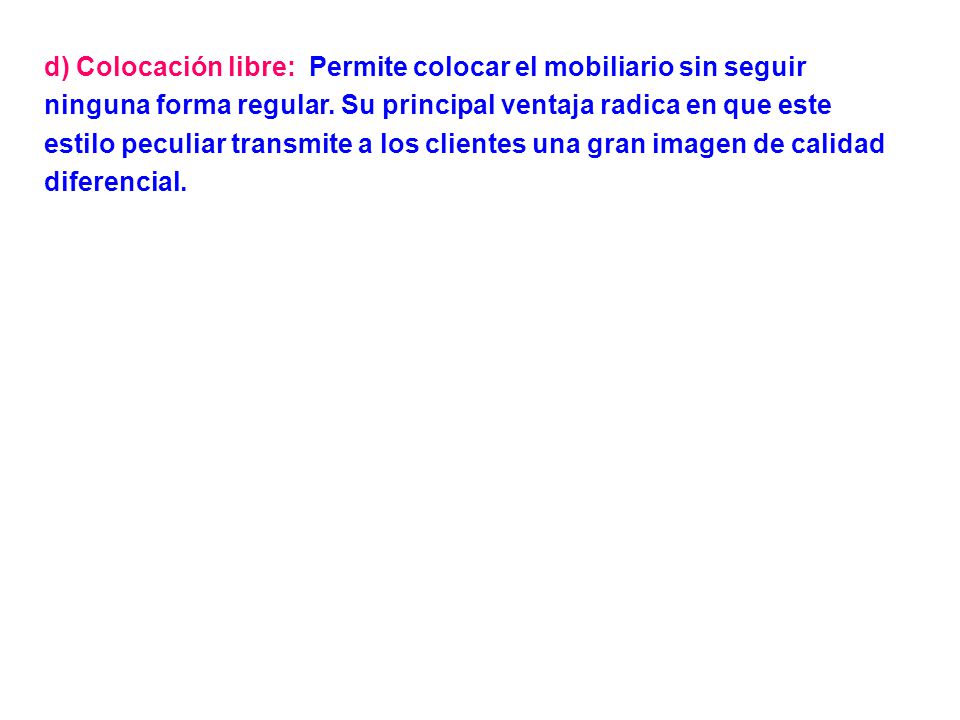 d) Colocación libre: Permite colocar el mobiliario sin seguir ninguna forma regular.