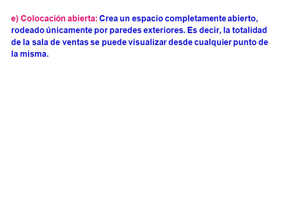 e) Colocación abierta: Crea un espacio completamente abierto, rodeado únicamente por paredes exteriores.