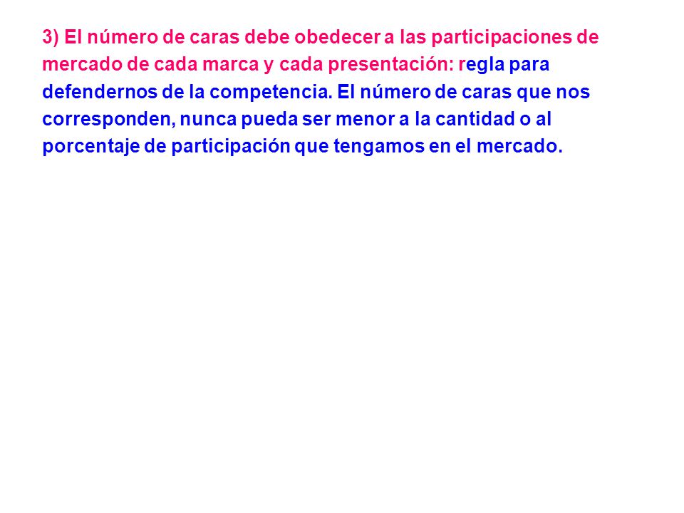3) El número de caras debe obedecer a las participaciones de mercado de cada marca y cada presentación: regla para defendernos de la competencia.