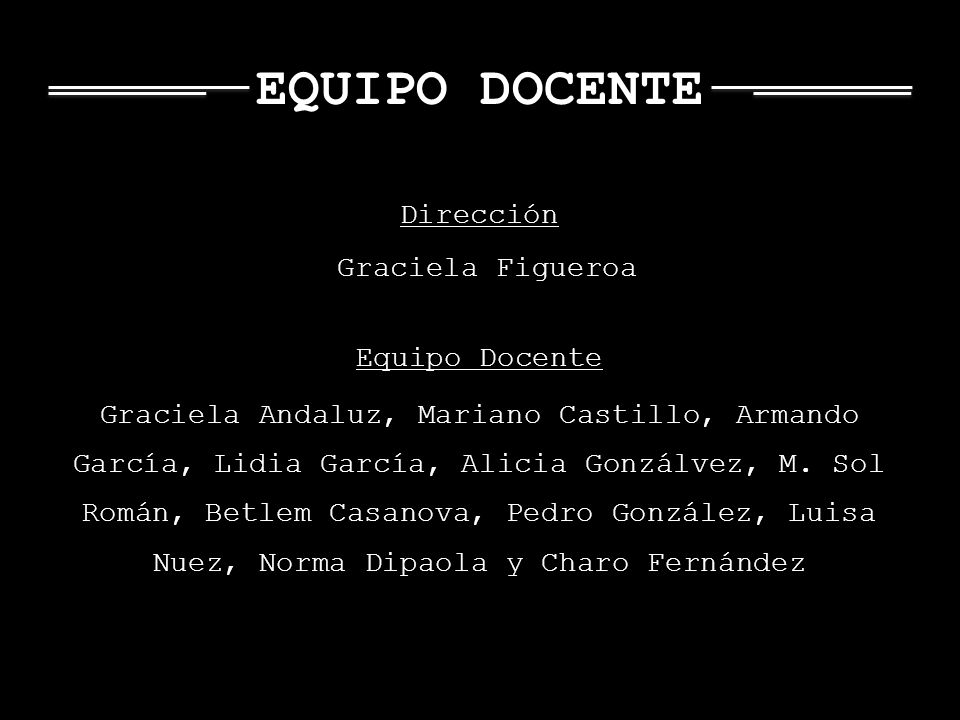EQUIPO DOCENTE Dirección Graciela Figueroa Equipo Docente