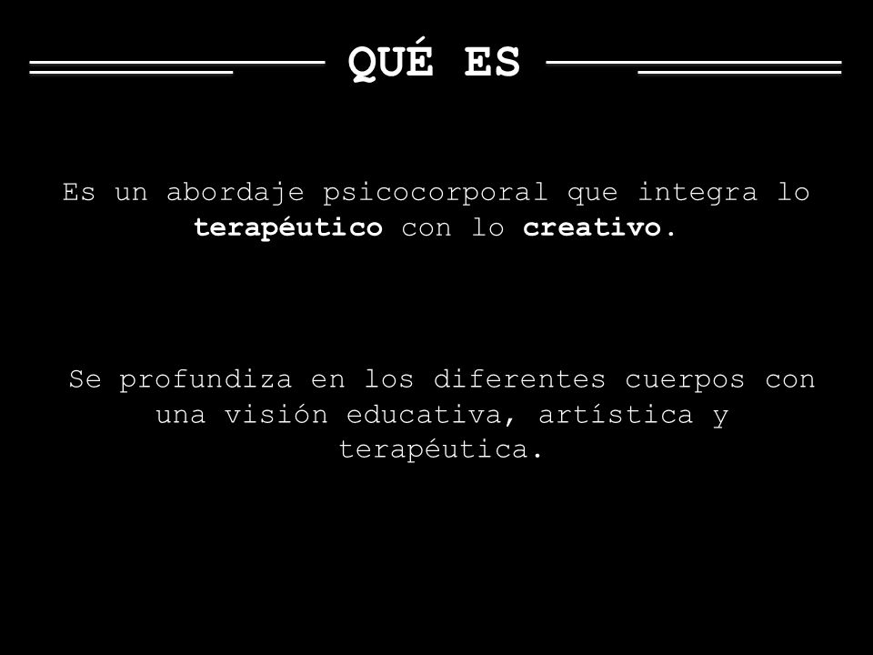 QUÉ ES Es un abordaje psicocorporal que integra lo terapéutico con lo creativo.