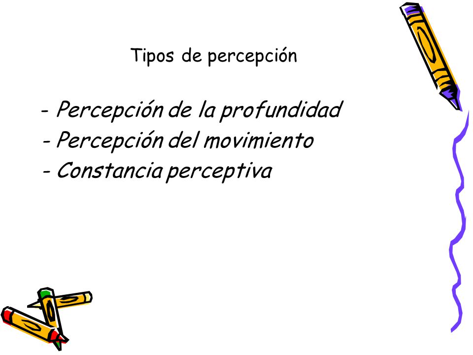 Tipos de percepción - Percepción de la profundidad - Percepción del movimiento - Constancia perceptiva