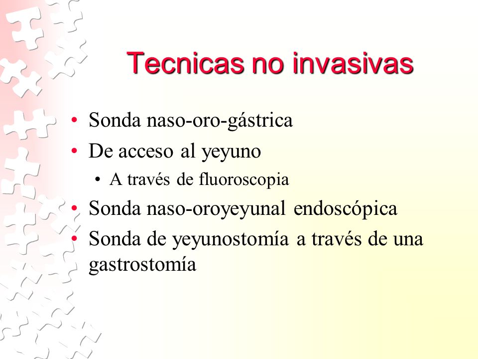 Tecnicas no invasivas Sonda naso-oro-gástrica De acceso al yeyuno