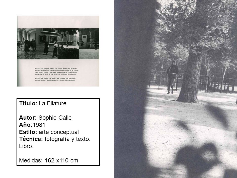 Titulo: La Filature Autor: Sophie Calle. Año:1981. Estilo: arte conceptual. Técnica: fotografía y texto. Libro.