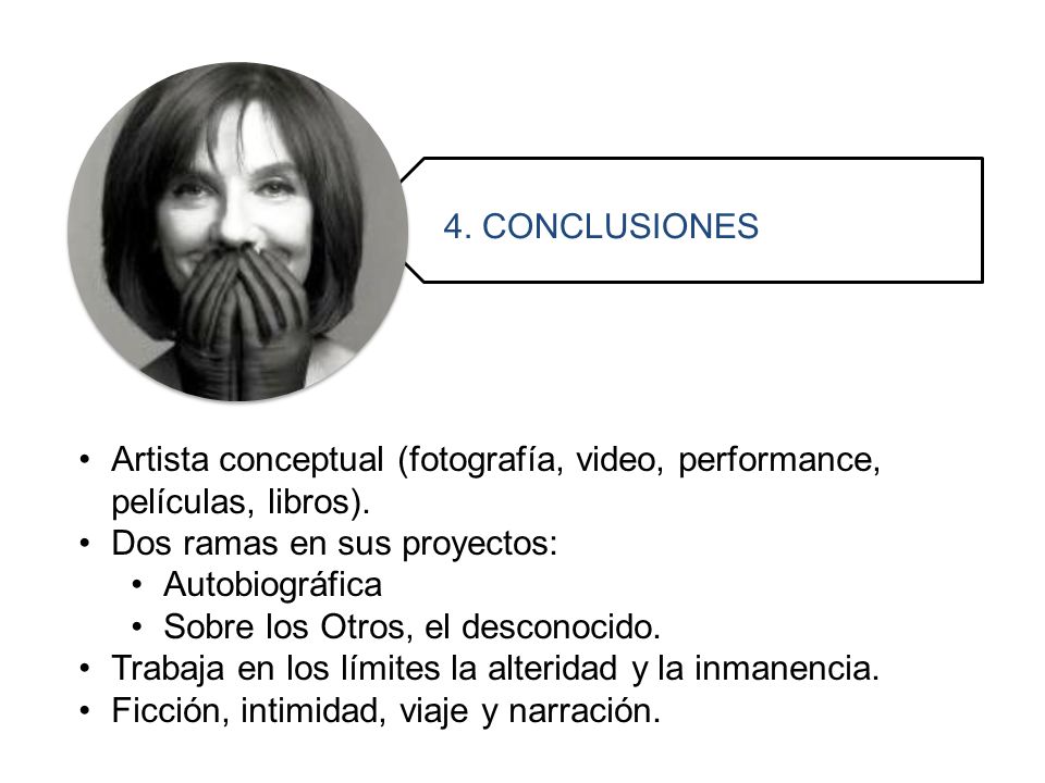 4. CONCLUSIONES Artista conceptual (fotografía, video, performance, películas, libros). Dos ramas en sus proyectos: