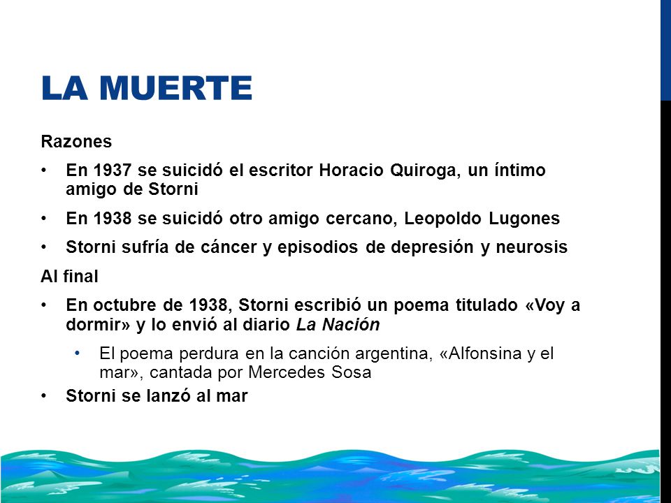 La muerte Razones. En 1937 se suicidó el escritor Horacio Quiroga, un íntimo amigo de Storni.