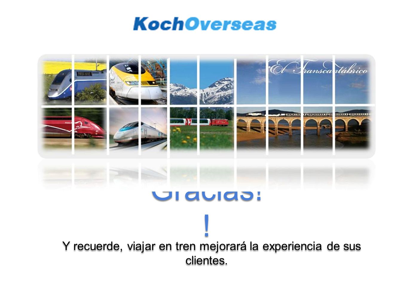 Y recuerde, viajar en tren mejorará la experiencia de sus clientes.