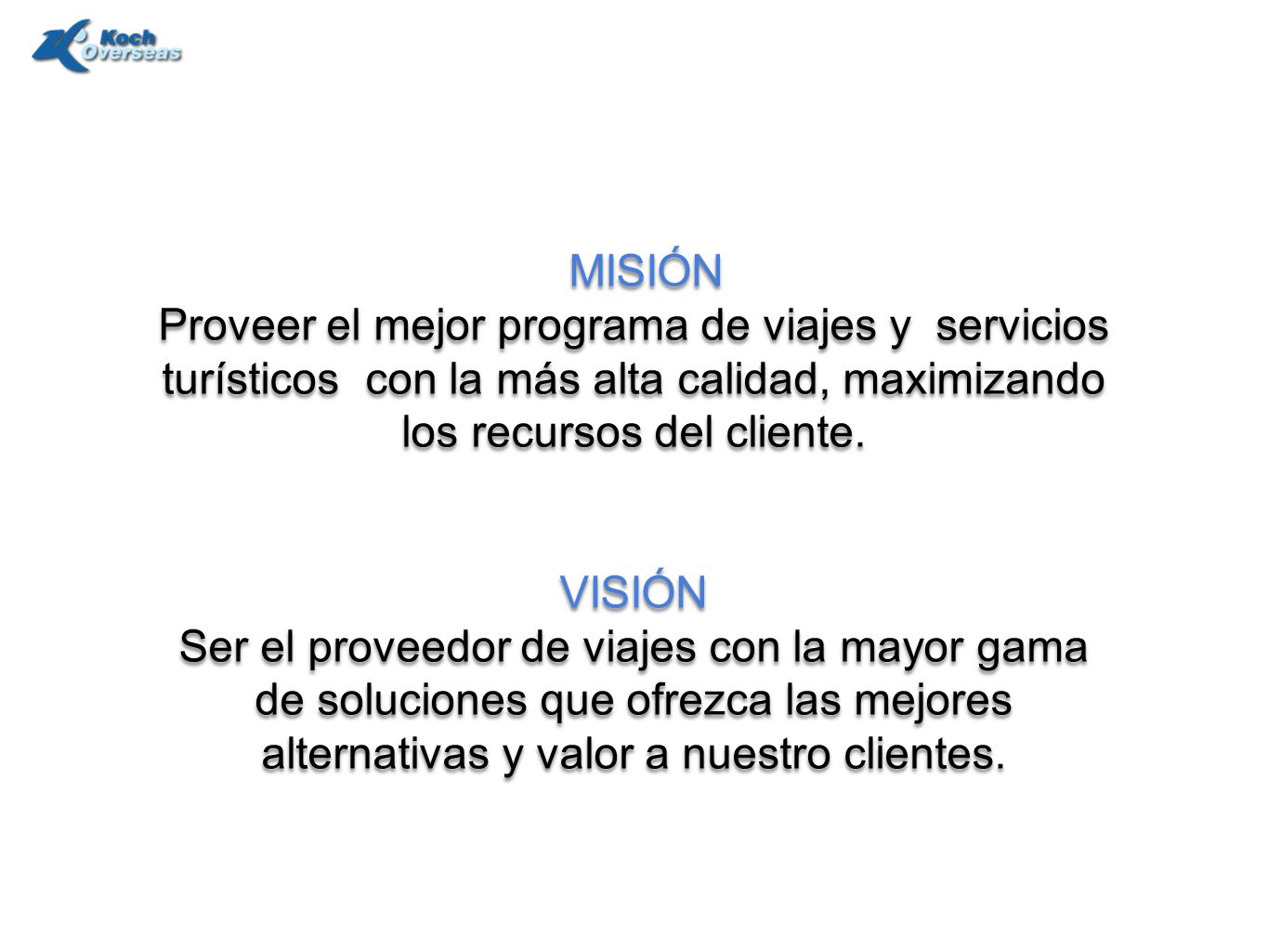 MISIÓN Proveer el mejor programa de viajes y servicios turísticos con la más alta calidad, maximizando los recursos del cliente.