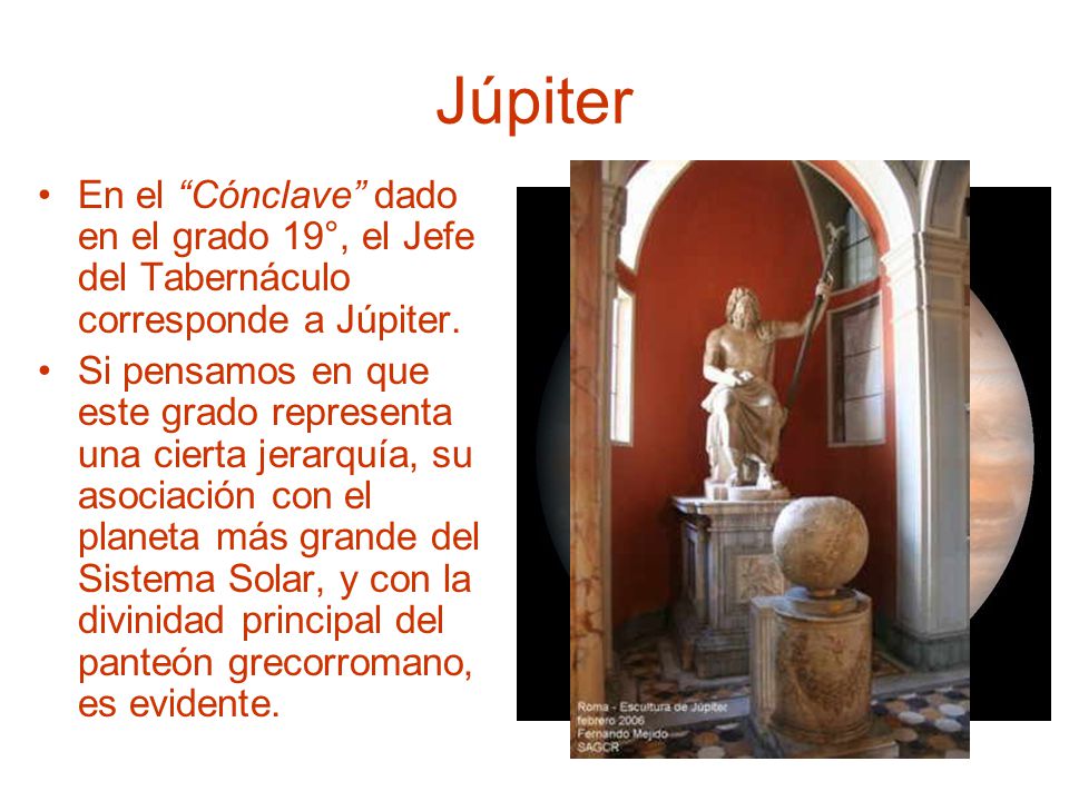 Júpiter En el Cónclave dado en el grado 19°, el Jefe del Tabernáculo corresponde a Júpiter.