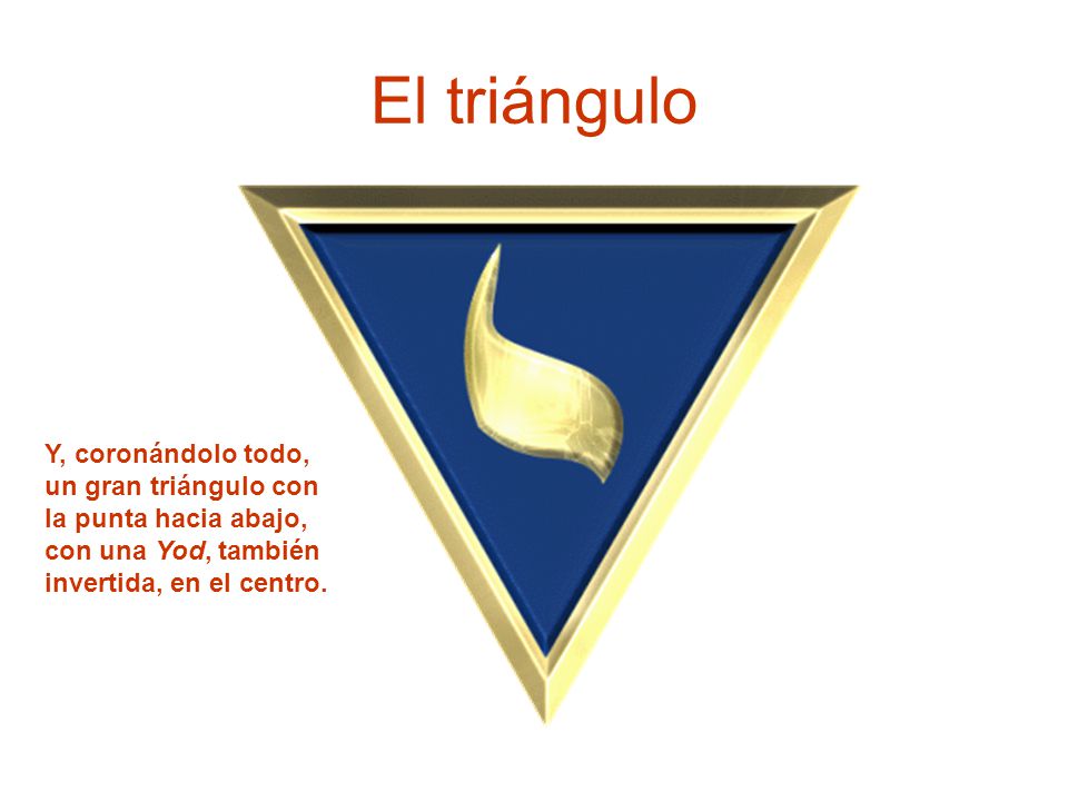 El triángulo Y, coronándolo todo, un gran triángulo con