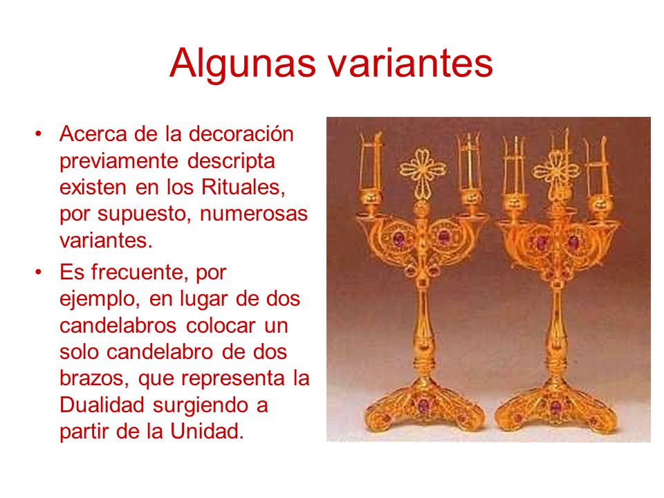 Algunas variantes Acerca de la decoración previamente descripta existen en los Rituales, por supuesto, numerosas variantes.