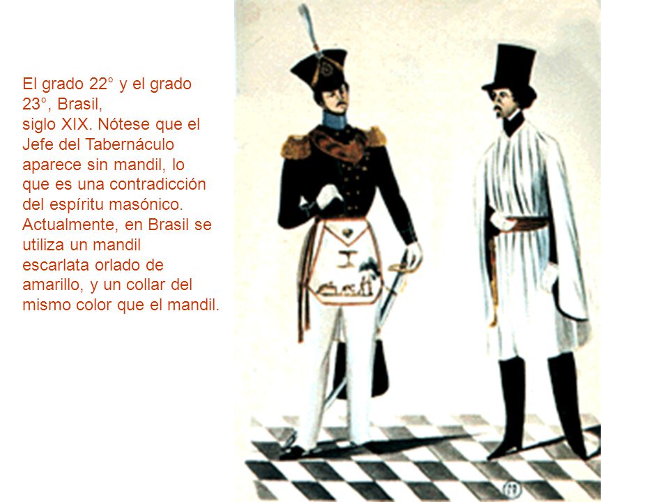 El grado 22° y el grado 23°, Brasil, siglo XIX. Nótese que el. Jefe del Tabernáculo. aparece sin mandil, lo.