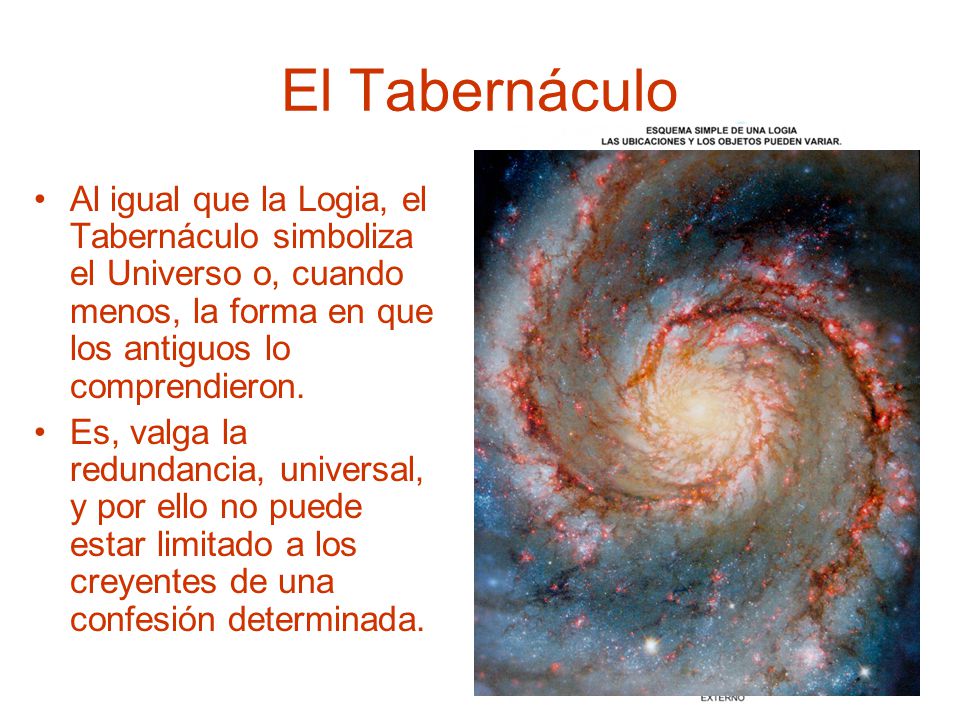 El Tabernáculo Al igual que la Logia, el Tabernáculo simboliza el Universo o, cuando menos, la forma en que los antiguos lo comprendieron.