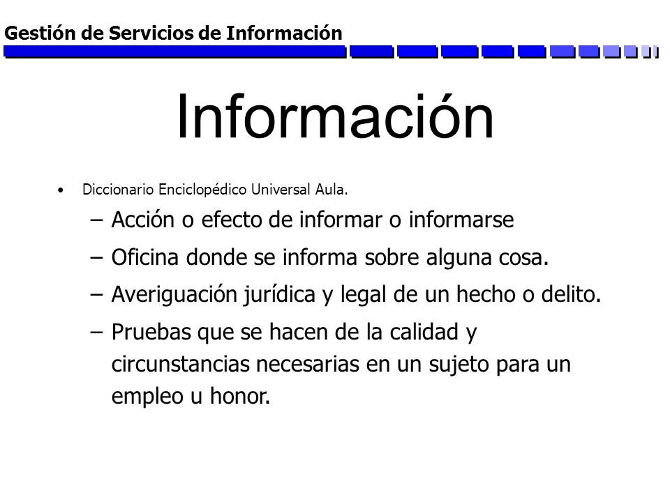 Información Acción o efecto de informar o informarse