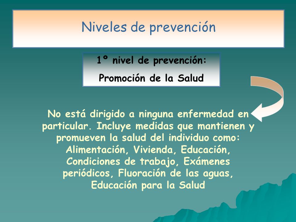 Niveles de prevención 1º nivel de prevención: Promoción de la Salud