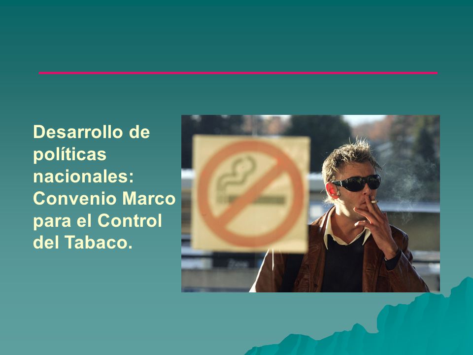 Desarrollo de políticas nacionales: Convenio Marco para el Control del Tabaco.
