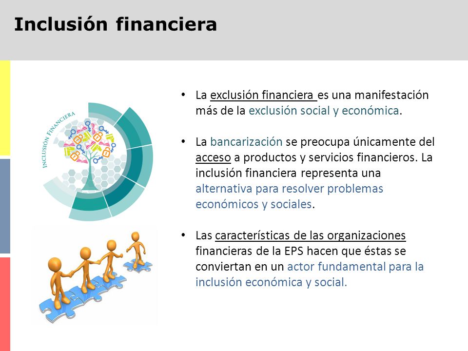 Inclusión financiera La exclusión financiera es una manifestación más de la exclusión social y económica.