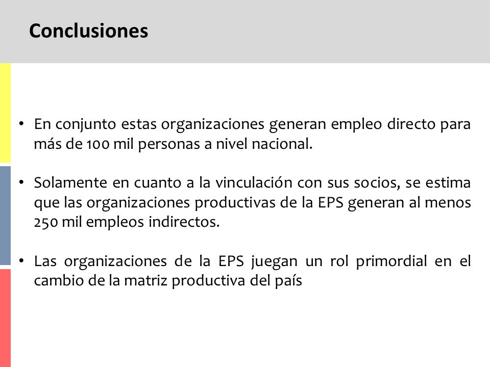 Conclusiones En conjunto estas organizaciones generan empleo directo para más de 100 mil personas a nivel nacional.