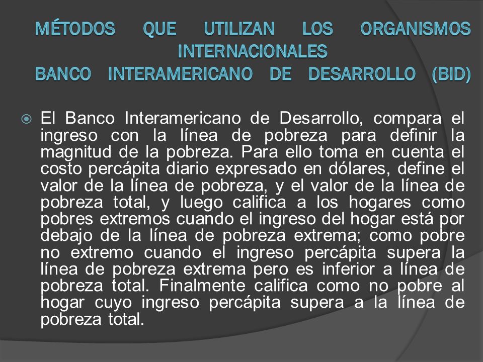 Métodos que utilizan los Organismos Internacionales Banco Interamericano de Desarrollo (BID)