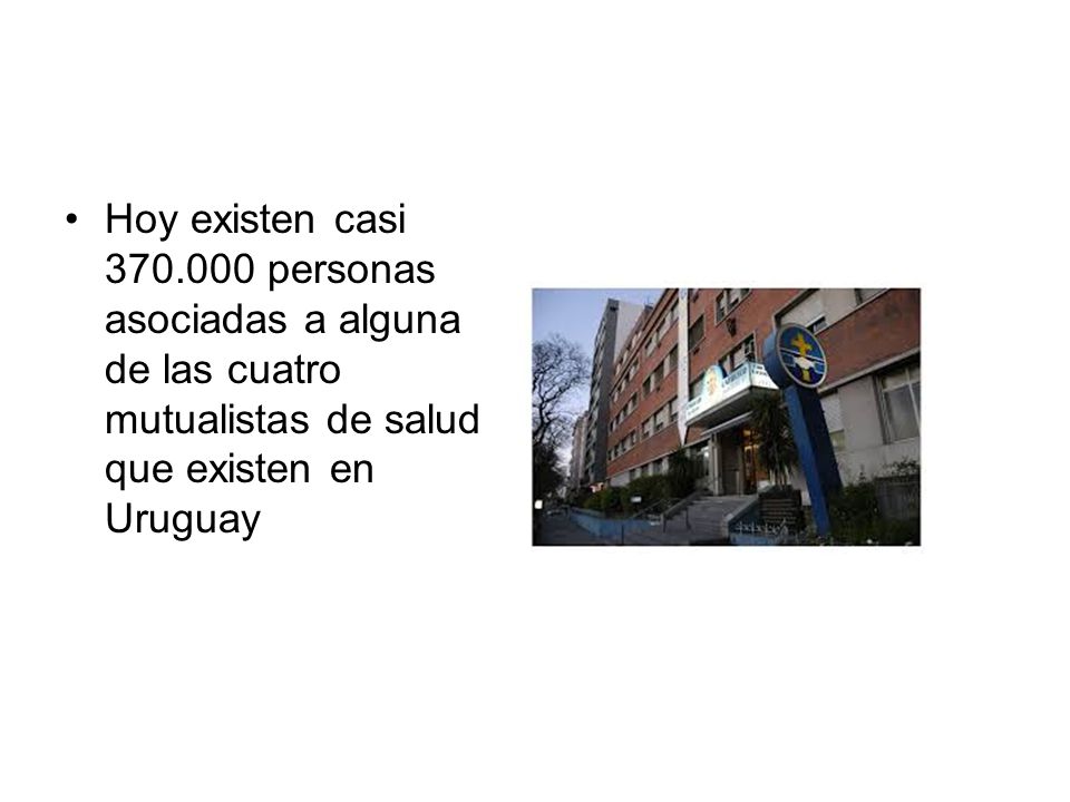 Hoy existen casi personas asociadas a alguna de las cuatro mutualistas de salud que existen en Uruguay