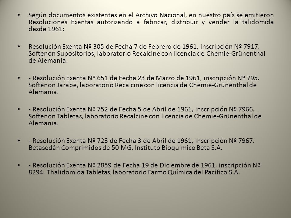 Según documentos existentes en el Archivo Nacional, en nuestro país se emitieron Resoluciones Exentas autorizando a fabricar, distribuir y vender la talidomida desde 1961: