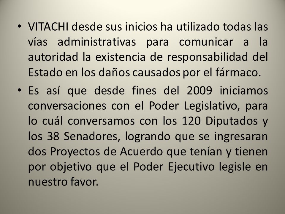 VITACHI desde sus inicios ha utilizado todas las vías administrativas para comunicar a la autoridad la existencia de responsabilidad del Estado en los daños causados por el fármaco.