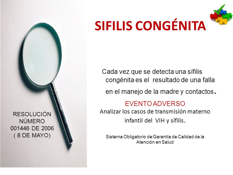 SIFILIS CONGÉNITA Cada vez que se detecta una sífilis congénita es el resultado de una falla en el manejo de la madre y contactos.
