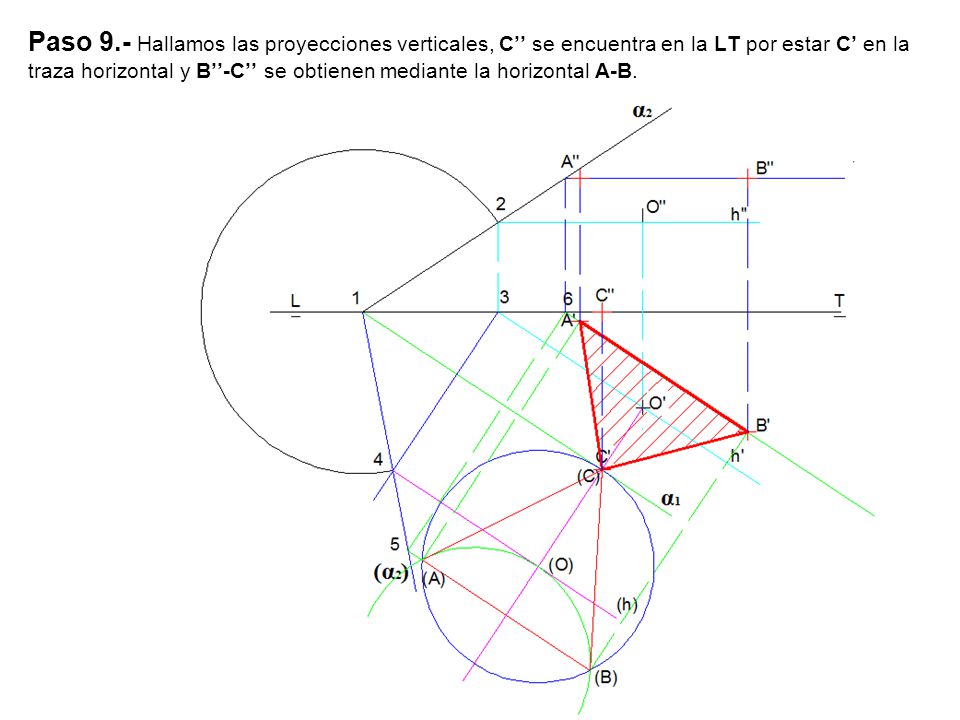 Paso 9.- Hallamos las proyecciones verticales, C’’ se encuentra en la LT por estar C’ en la traza horizontal y B’’-C’’ se obtienen mediante la horizontal A-B.