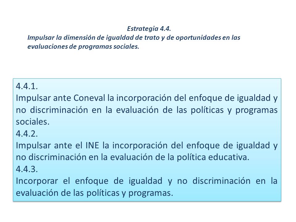Estrategia 4.4. Impulsar la dimensión de igualdad de trato y de oportunidades en las evaluaciones de programas sociales.