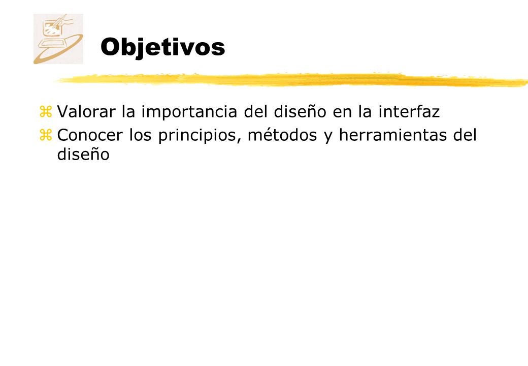 Objetivos Valorar la importancia del diseño en la interfaz