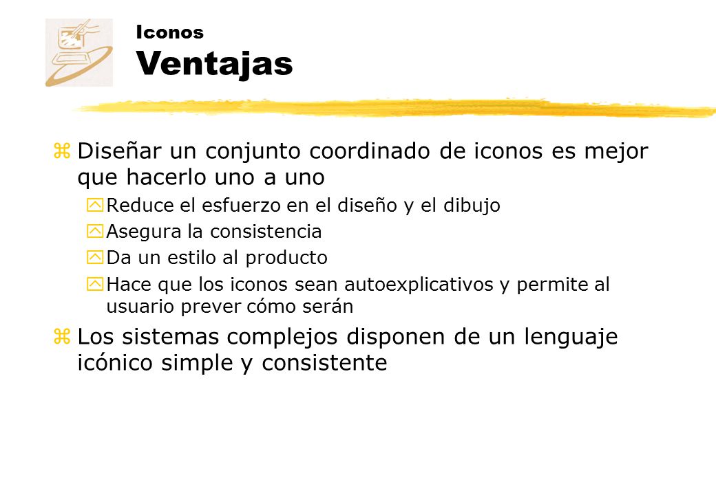 Iconos Ventajas Diseñar un conjunto coordinado de iconos es mejor que hacerlo uno a uno. Reduce el esfuerzo en el diseño y el dibujo.