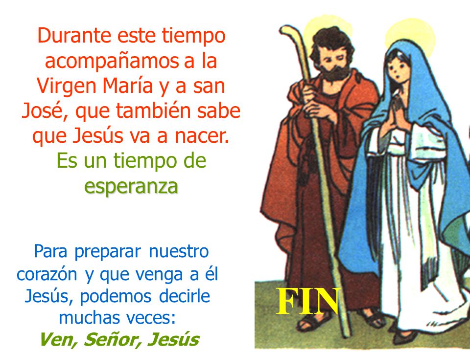 Durante este tiempo acompañamos a la Virgen María y a san José, que también sabe que Jesús va a nacer. Es un tiempo de esperanza