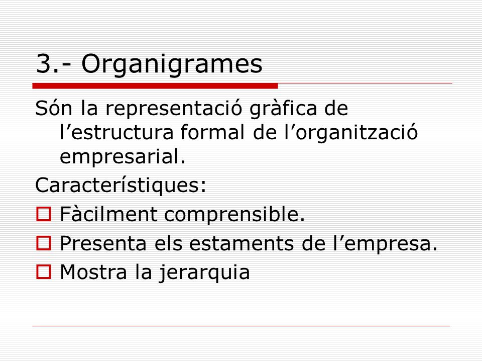 3.- Organigrames Són la representació gràfica de l’estructura formal de l’organització empresarial.
